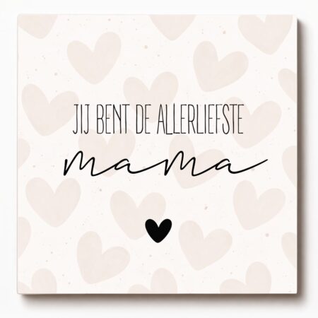 Forex tegeltje met tekst – Jij bent de allerliefste mama