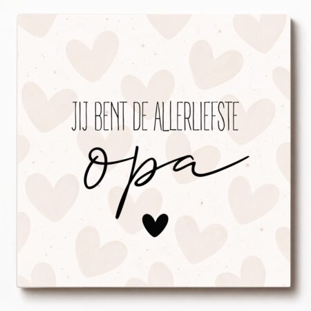 Forex tegeltje met tekst – Jij bent de allerliefste opa