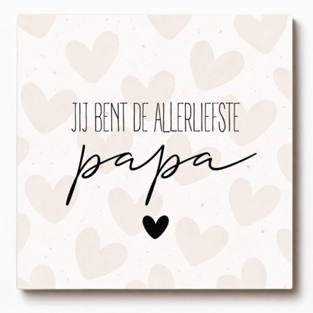 Forex tegeltje met tekst – Jij bent de allerliefste papa