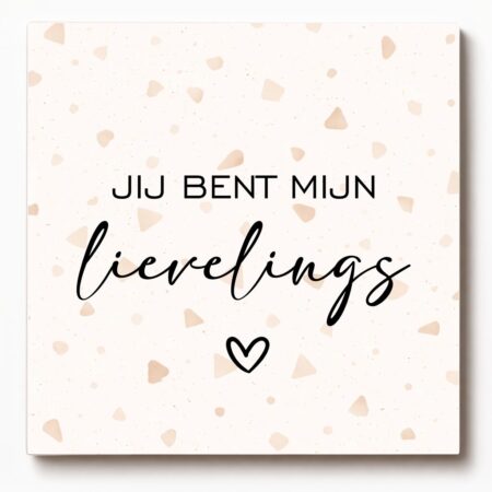 Forex tegeltje met tekst – Jij bent mijn lievelings