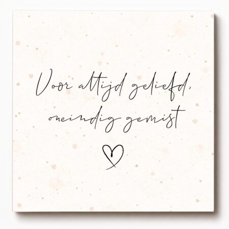 Forex tegeltje met tekst – Voor altijd geliefd oneindig gemist